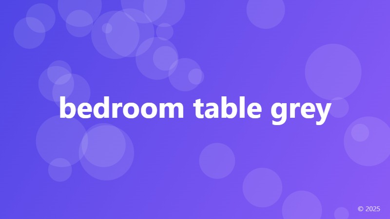 bedroom table grey