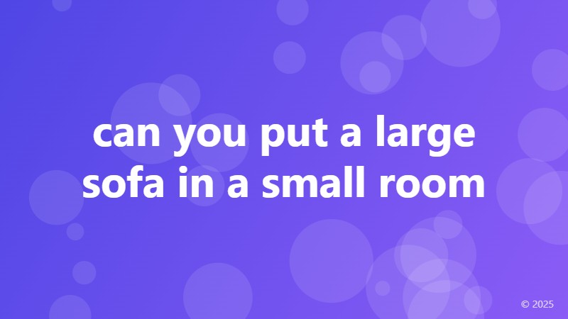 can you put a large sofa in a small room