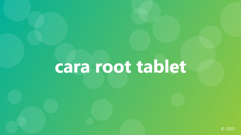 cara root tablet