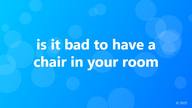 is it bad to have a chair in your room
