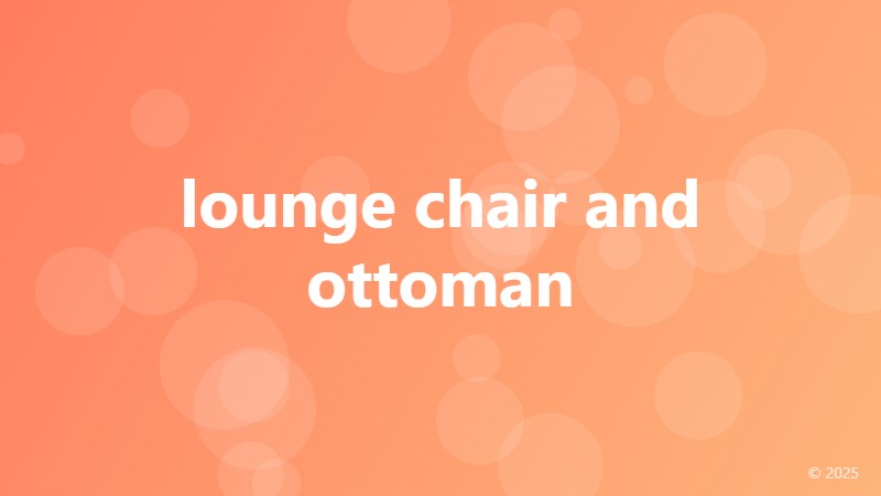lounge chair and ottoman