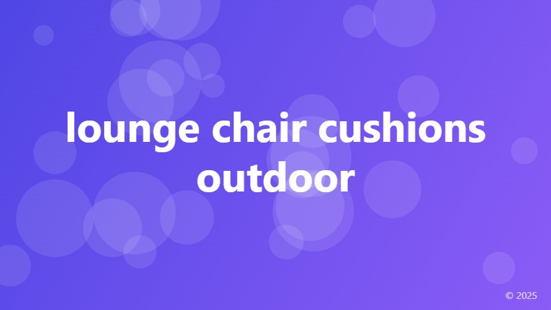 lounge chair cushions outdoor