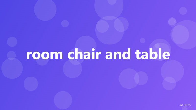 room chair and table