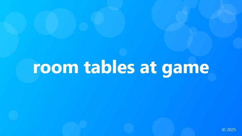 room tables at game