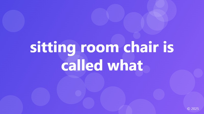 sitting room chair is called what